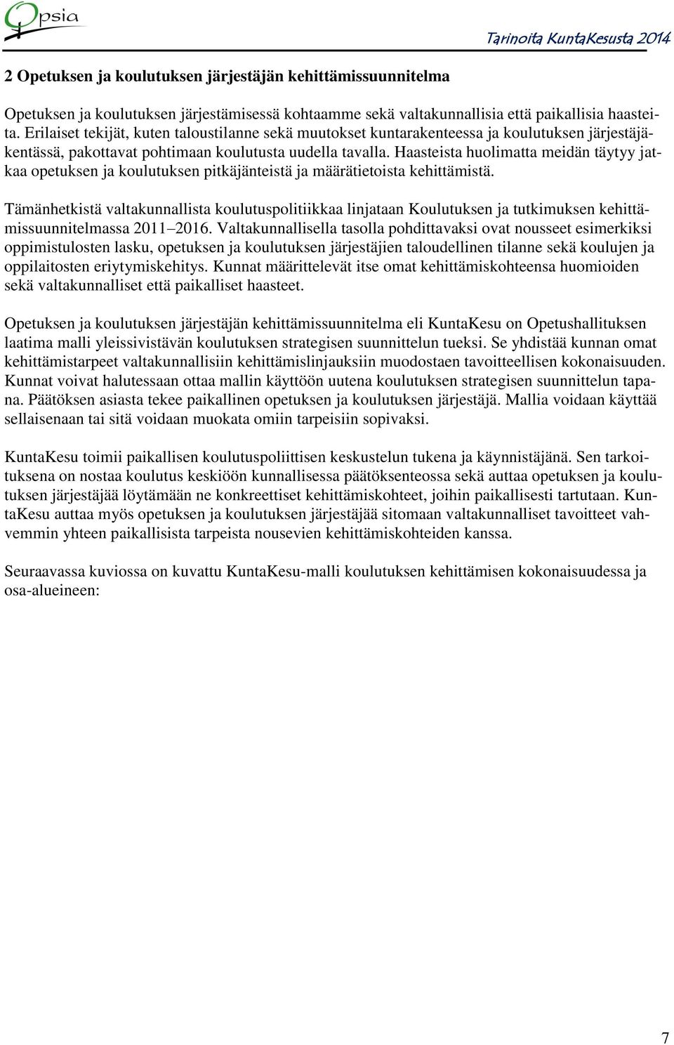 Haasteista huolimatta meidän täytyy jatkaa opetuksen ja koulutuksen pitkäjänteistä ja määrätietoista kehittämistä.