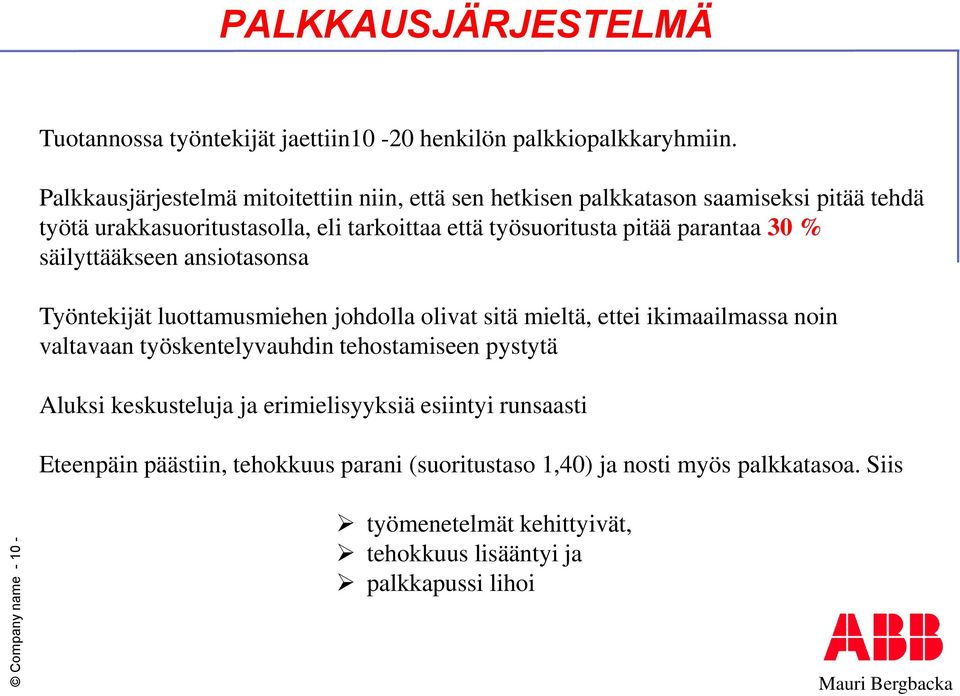 parantaa 30 % säilyttääkseen ansiotasonsa Työntekijät luottamusmiehen johdolla olivat sitä mieltä, ettei ikimaailmassa noin valtavaan työskentelyvauhdin