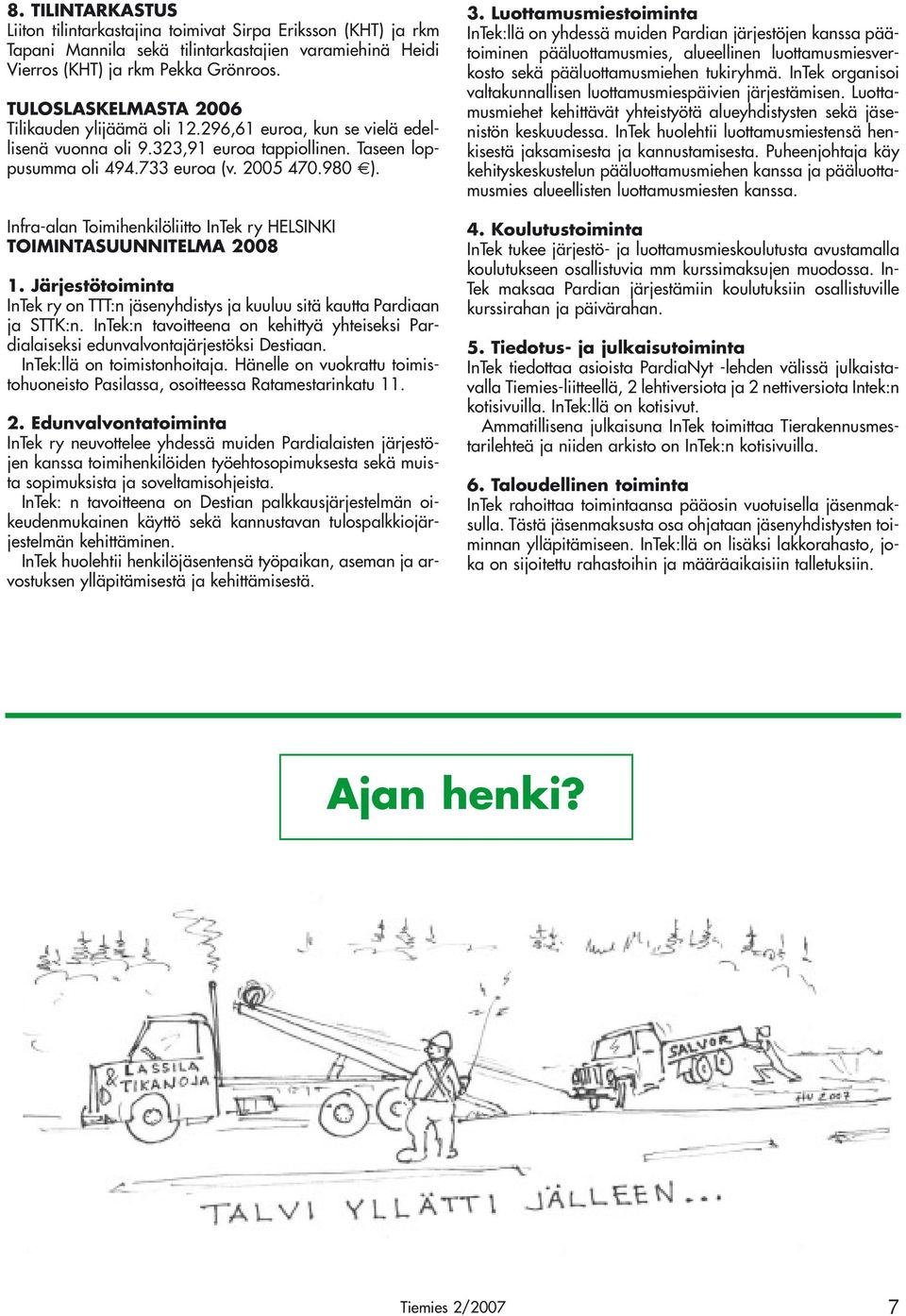 Infra-alan Toimihenkilöliitto InTek ry HELSINKI TOIMINTASUUNNITELMA 2008 1. Järjestötoiminta InTek ry on TTT:n jäsenyhdistys ja kuuluu sitä kautta Pardiaan ja STTK:n.