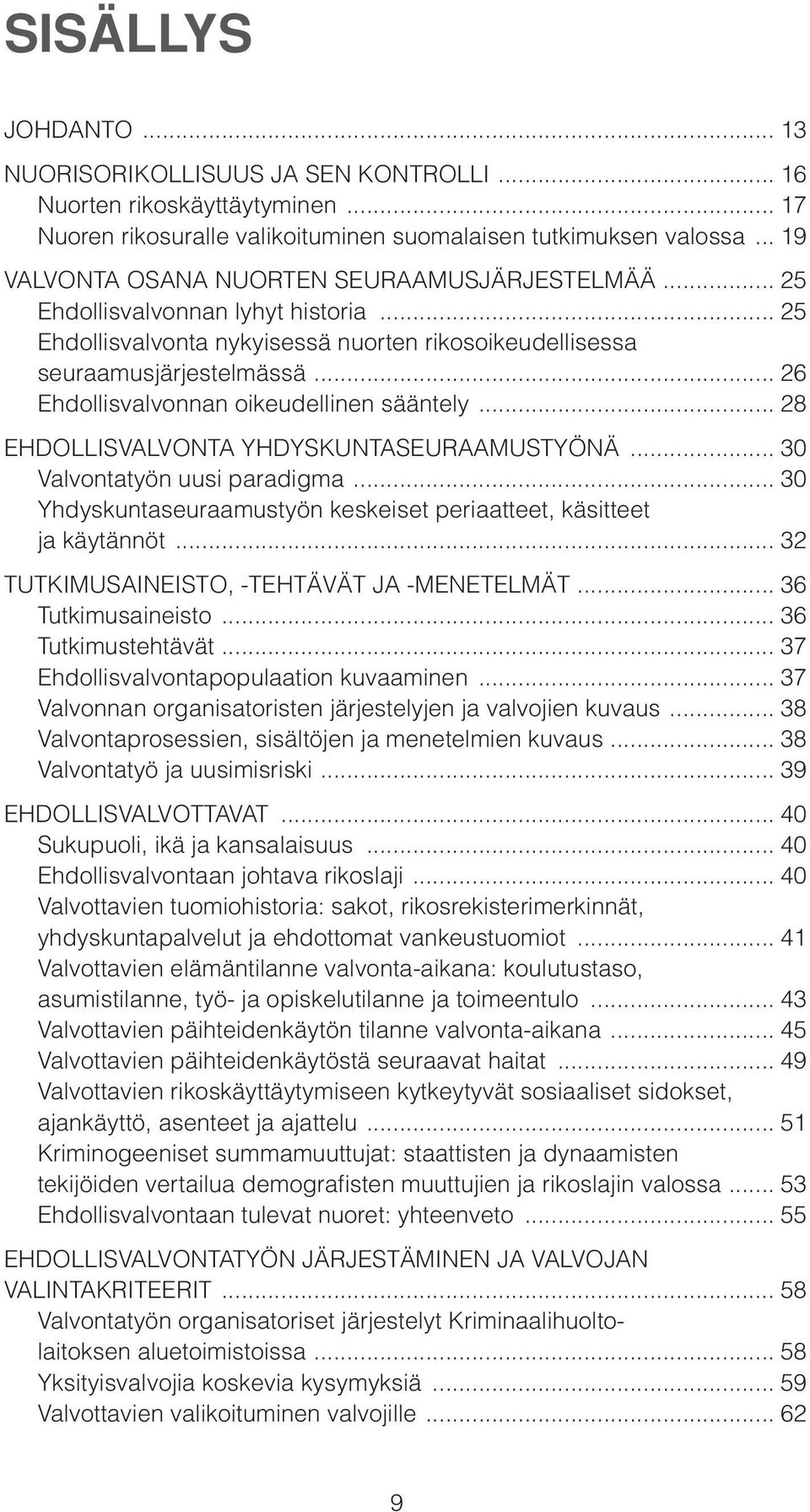 .. 26 Ehdollisvalvonnan oikeudellinen sääntely... 28 EHDOLLISVALVONTA YHDYS KUNTASEURAAMUSTYÖNÄ... 30 Valvontatyön uusi paradigma.