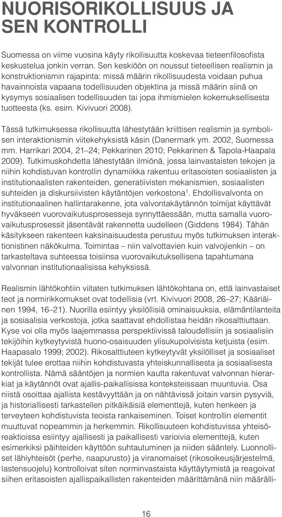 sosiaalisen todellisuuden tai jopa ihmismielen kokemuksellisesta tuotteesta (ks. esim. Kivivuori 2008).