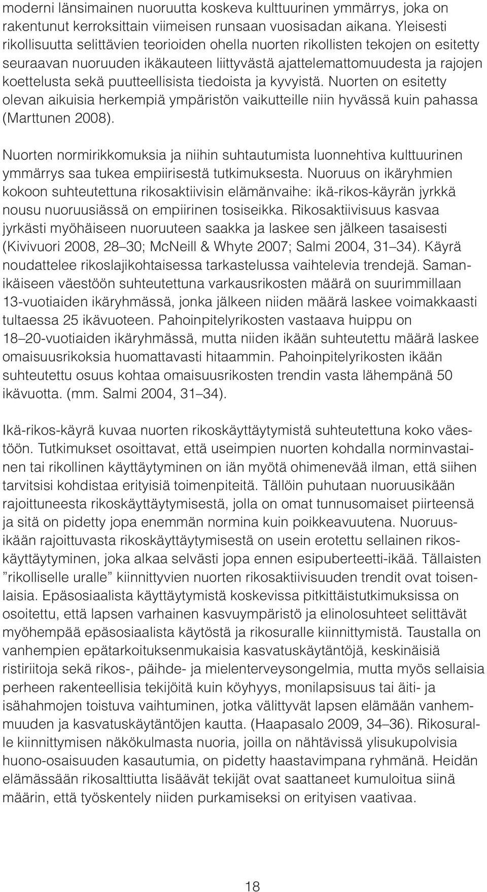 puutteellisista tiedoista ja kyvyistä. Nuorten on esitetty olevan aikuisia herkempiä ympäristön vaikutteille niin hyvässä kuin pahassa (Marttunen 2008).