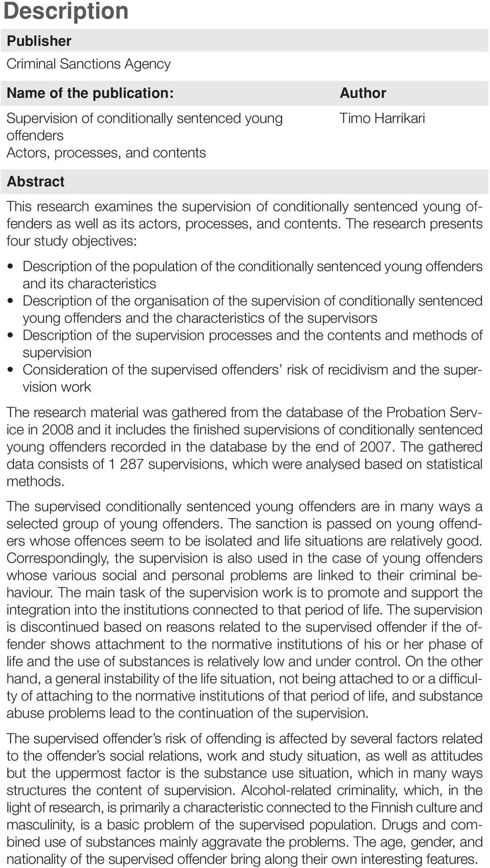 The research presents four study objectives: Description of the population of the conditionally sentenced young offenders and its characteristics Description of the organisation of the supervision of