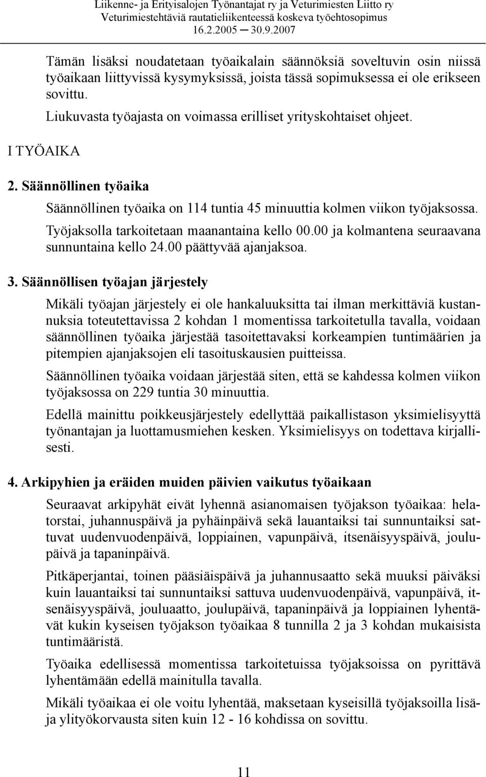 Työjaksolla tarkoitetaan maanantaina kello 00.00 ja kolmantena seuraavana sunnuntaina kello 24.00 päättyvää ajanjaksoa. 3.