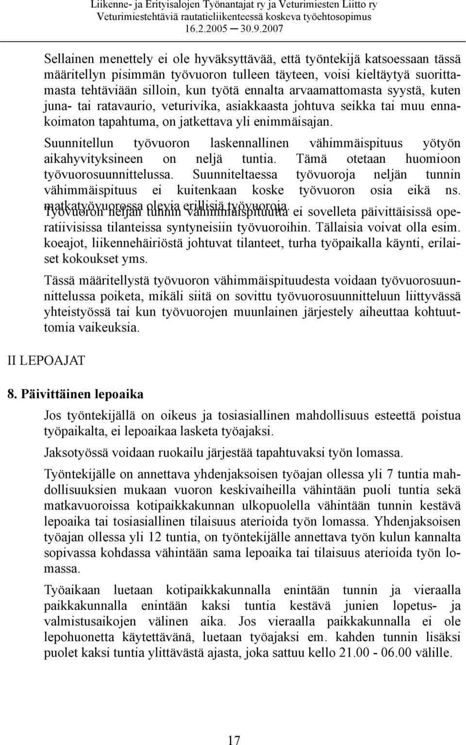 Suunnitellun työvuoron laskennallinen vähimmäispituus yötyön aikahyvityksineen on neljä tuntia. Tämä otetaan huomioon työvuorosuunnittelussa.