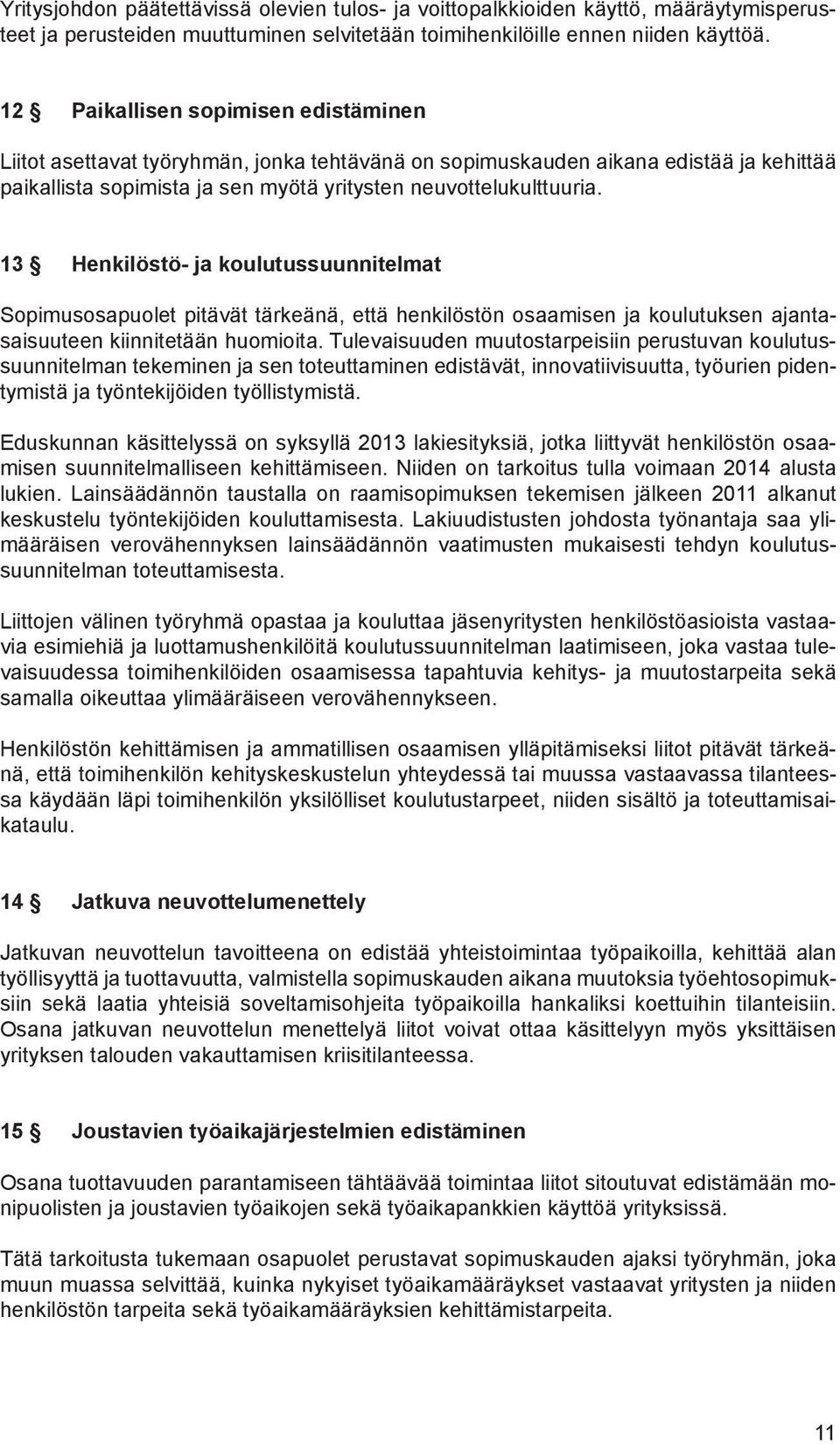 13 Henkilöstö- ja koulutussuunnitelmat Sopimusosapuolet pitävät tärkeänä, että henkilöstön osaamisen ja koulutuksen ajantasaisuuteen kiinnitetään huomioita.