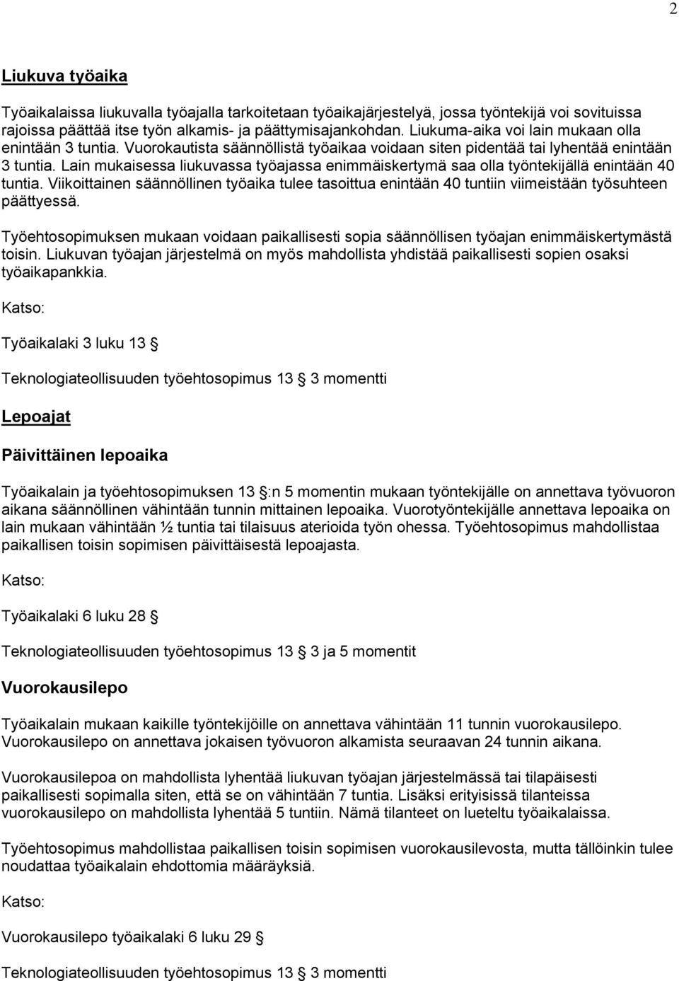 Lain mukaisessa liukuvassa työajassa enimmäiskertymä saa olla työntekijällä enintään 40 tuntia.