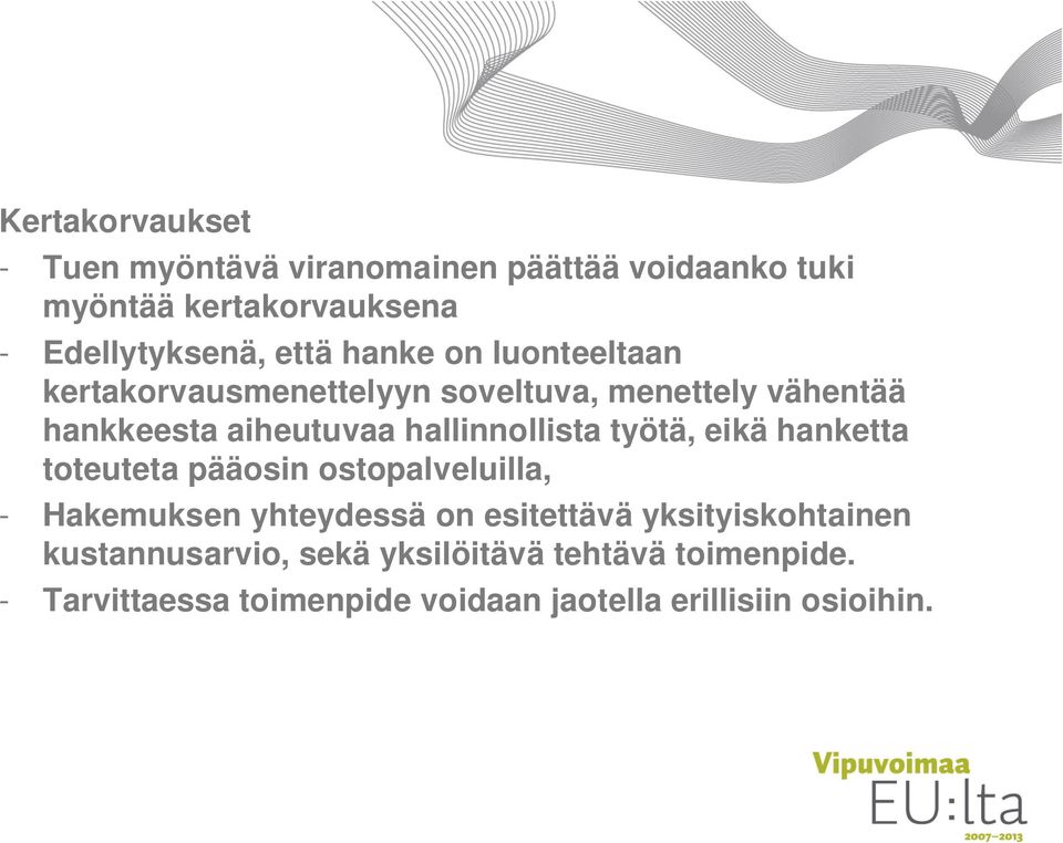 hallinnollista työtä, eikä hanketta toteuteta pääosin ostopalveluilla, - Hakemuksen yhteydessä on esitettävä