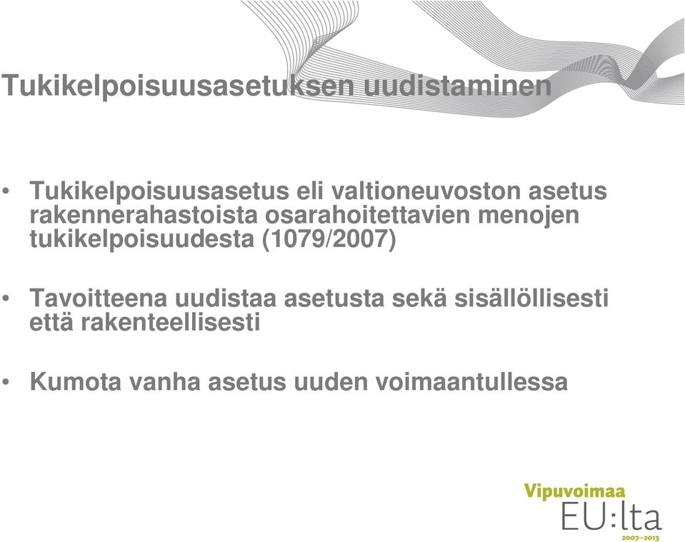 tukikelpoisuudesta (1079/2007) Tavoitteena uudistaa asetusta sekä