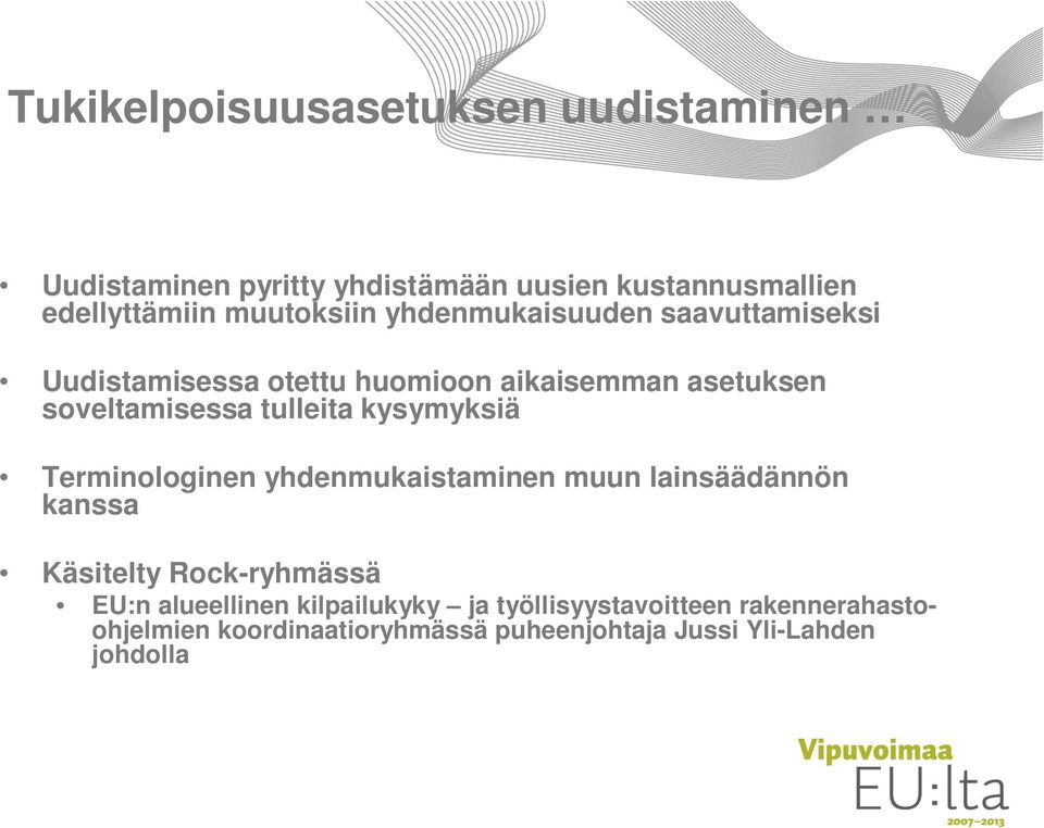 tulleita kysymyksiä Terminologinen yhdenmukaistaminen muun lainsäädännön kanssa Käsitelty Rock-ryhmässä EU:n