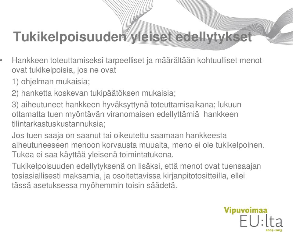 tilintarkastuskustannuksia; Jos tuen saaja on saanut tai oikeutettu saamaan hankkeesta aiheutuneeseen menoon korvausta muualta, meno ei ole tukikelpoinen.
