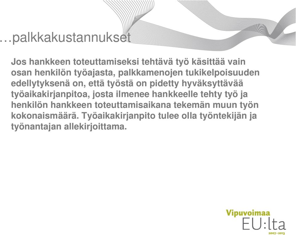 hyväksyttävää työaikakirjanpitoa, josta ilmenee hankkeelle tehty työ ja henkilön hankkeen