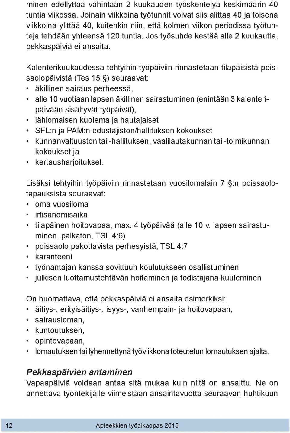 Jos työsuhde kestää alle 2 kuukautta, pekkaspäiviä ei ansaita.