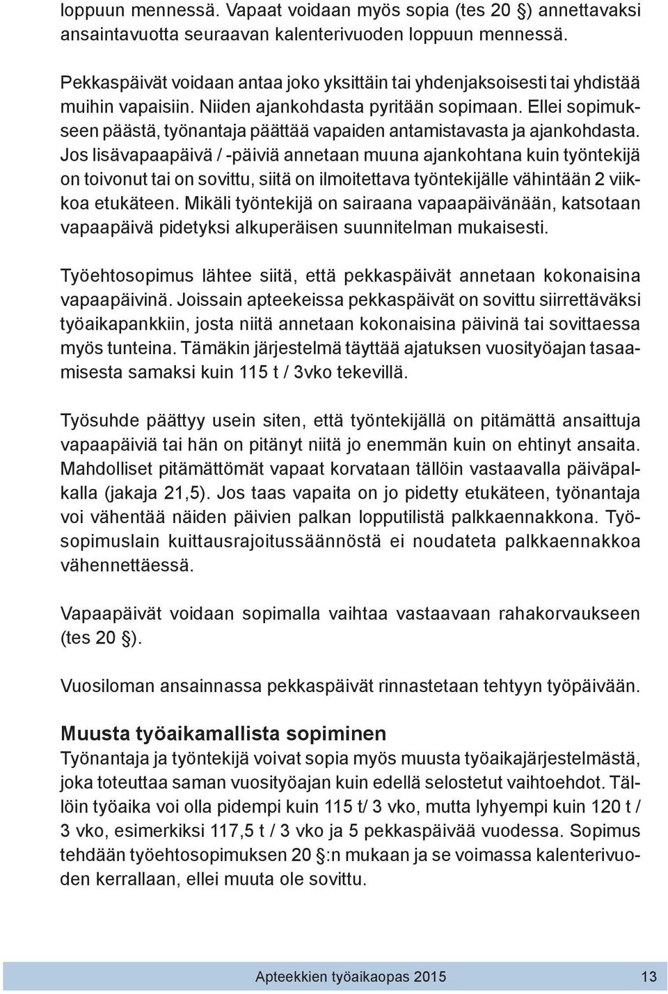 Ellei sopimukseen päästä, työnantaja päättää vapaiden antamistavasta ja ajankohdasta.