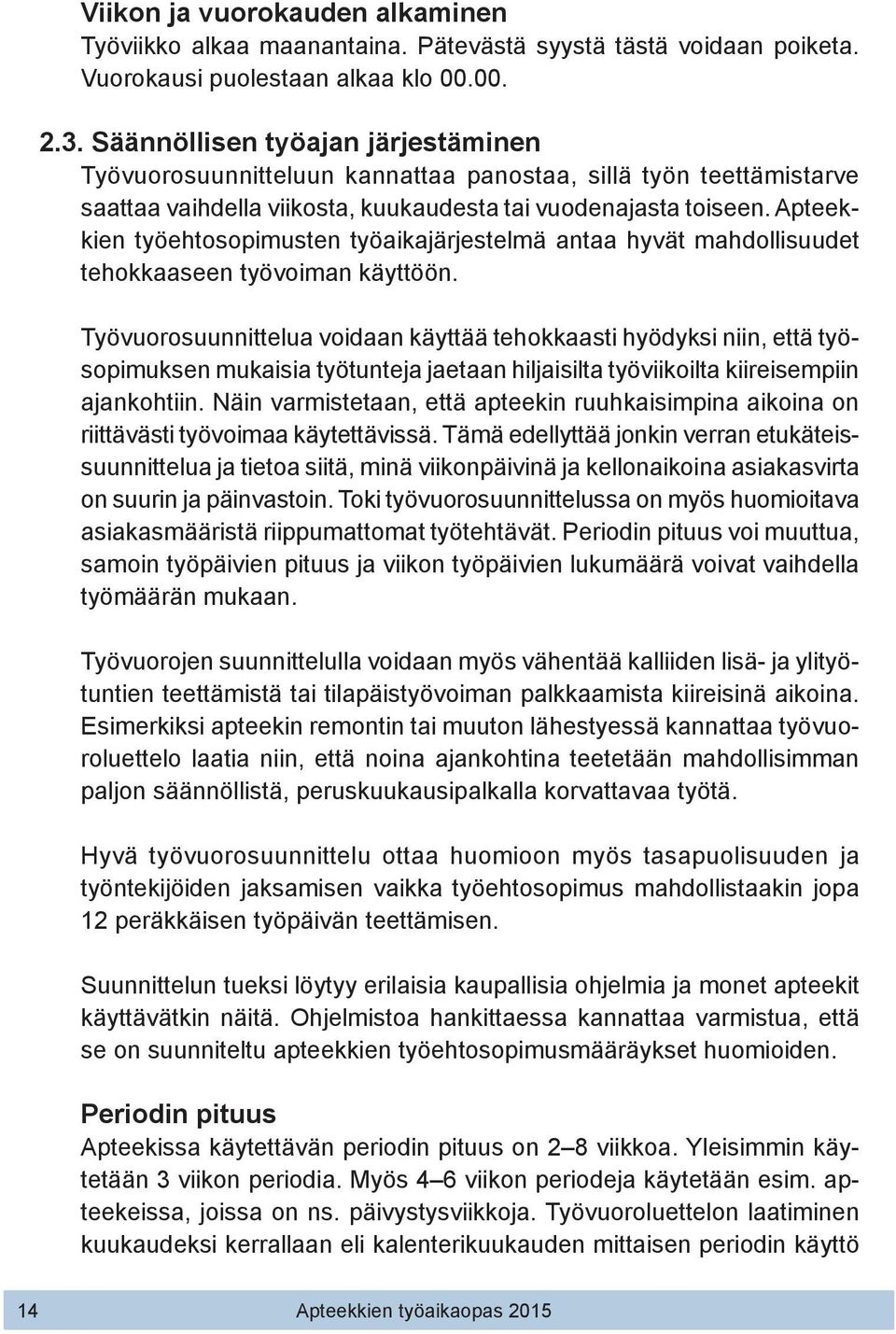 Apteekkien työehtosopimusten työaikajärjestelmä antaa hyvät mahdollisuudet tehokkaaseen työvoiman käyttöön.