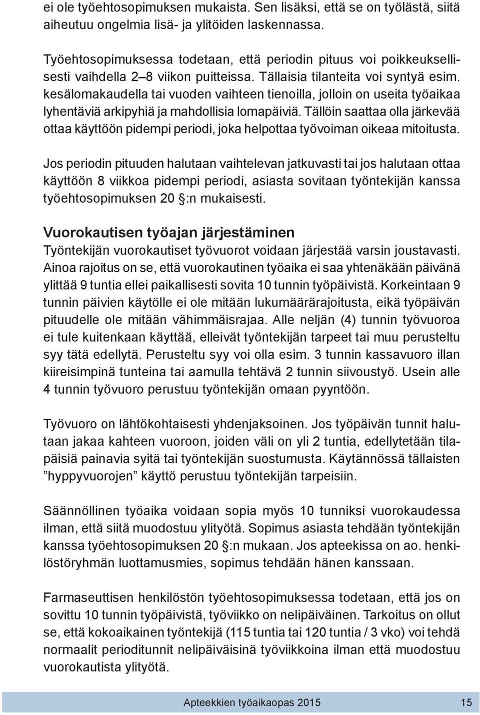 kesälomakaudella tai vuoden vaihteen tienoilla, jolloin on useita työaikaa lyhentäviä arkipyhiä ja mahdollisia lomapäiviä.