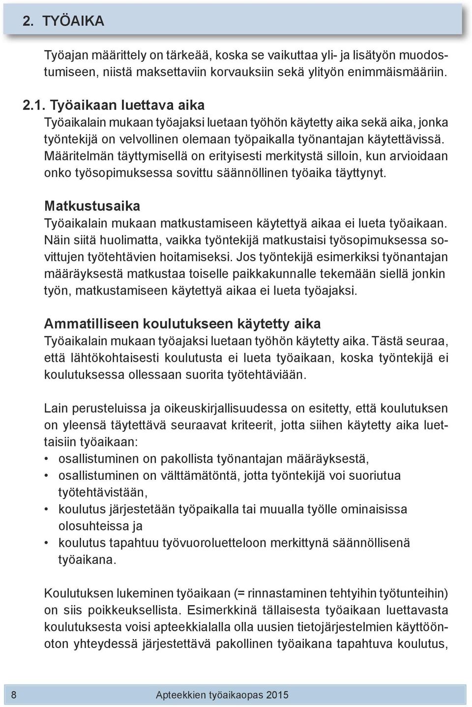 Määritelmän täyttymisellä on erityisesti merkitystä silloin, kun arvioidaan onko työsopimuksessa sovittu säännöllinen työaika täyttynyt.