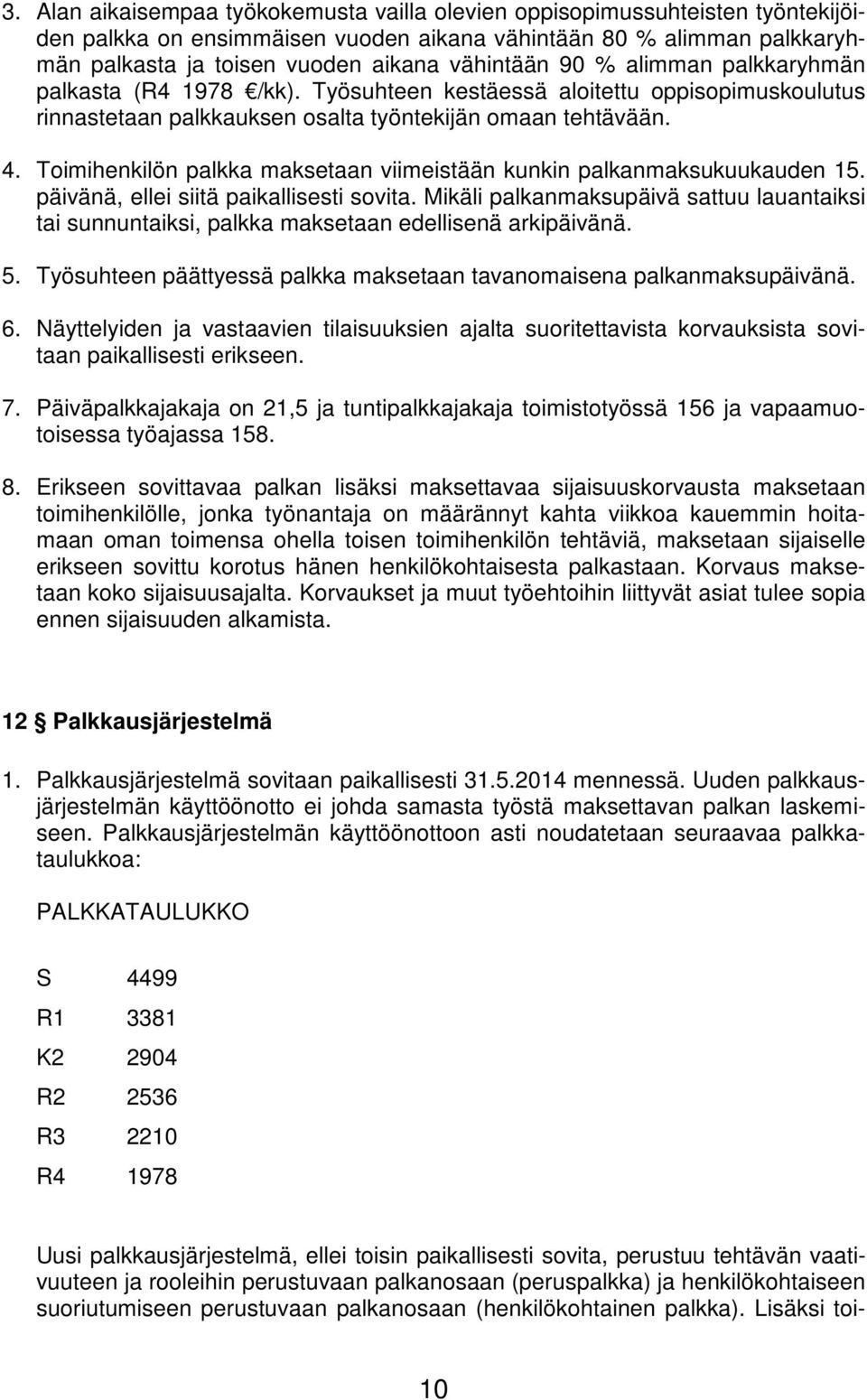 Toimihenkilön palkka maksetaan viimeistään kunkin palkanmaksukuukauden 15. päivänä, ellei siitä paikallisesti sovita.