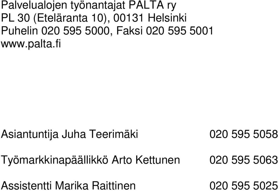 fi Asiantuntija Juha Teerimäki 020 595 5058 Työmarkkinapäällikkö