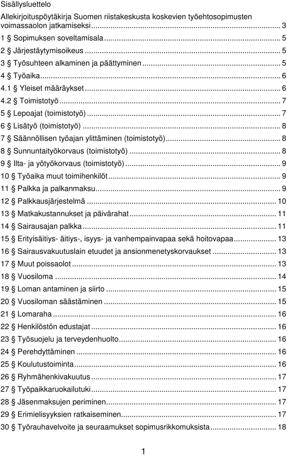 .. 8 7 Säännöllisen työajan ylittäminen (toimistotyö)... 8 8 Sunnuntaityökorvaus (toimistotyö)... 8 9 Ilta- ja yötyökorvaus (toimistotyö)... 9 10 Työaika muut toimihenkilöt.