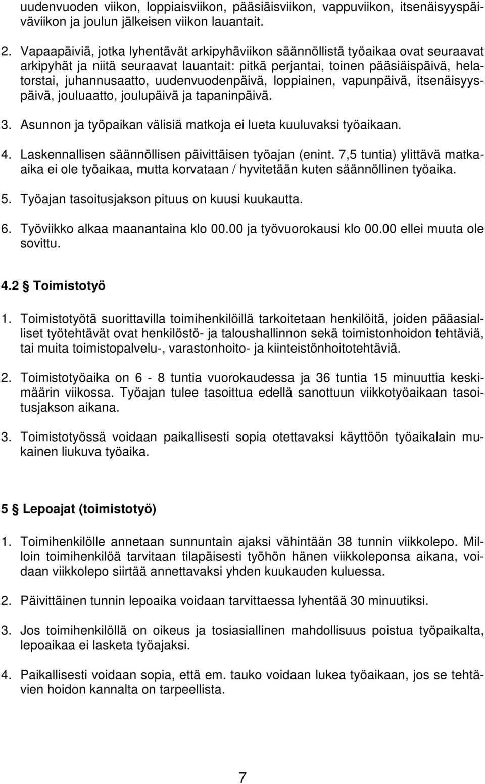 uudenvuodenpäivä, loppiainen, vapunpäivä, itsenäisyyspäivä, jouluaatto, joulupäivä ja tapaninpäivä. 3. Asunnon ja työpaikan välisiä matkoja ei lueta kuuluvaksi työaikaan. 4.