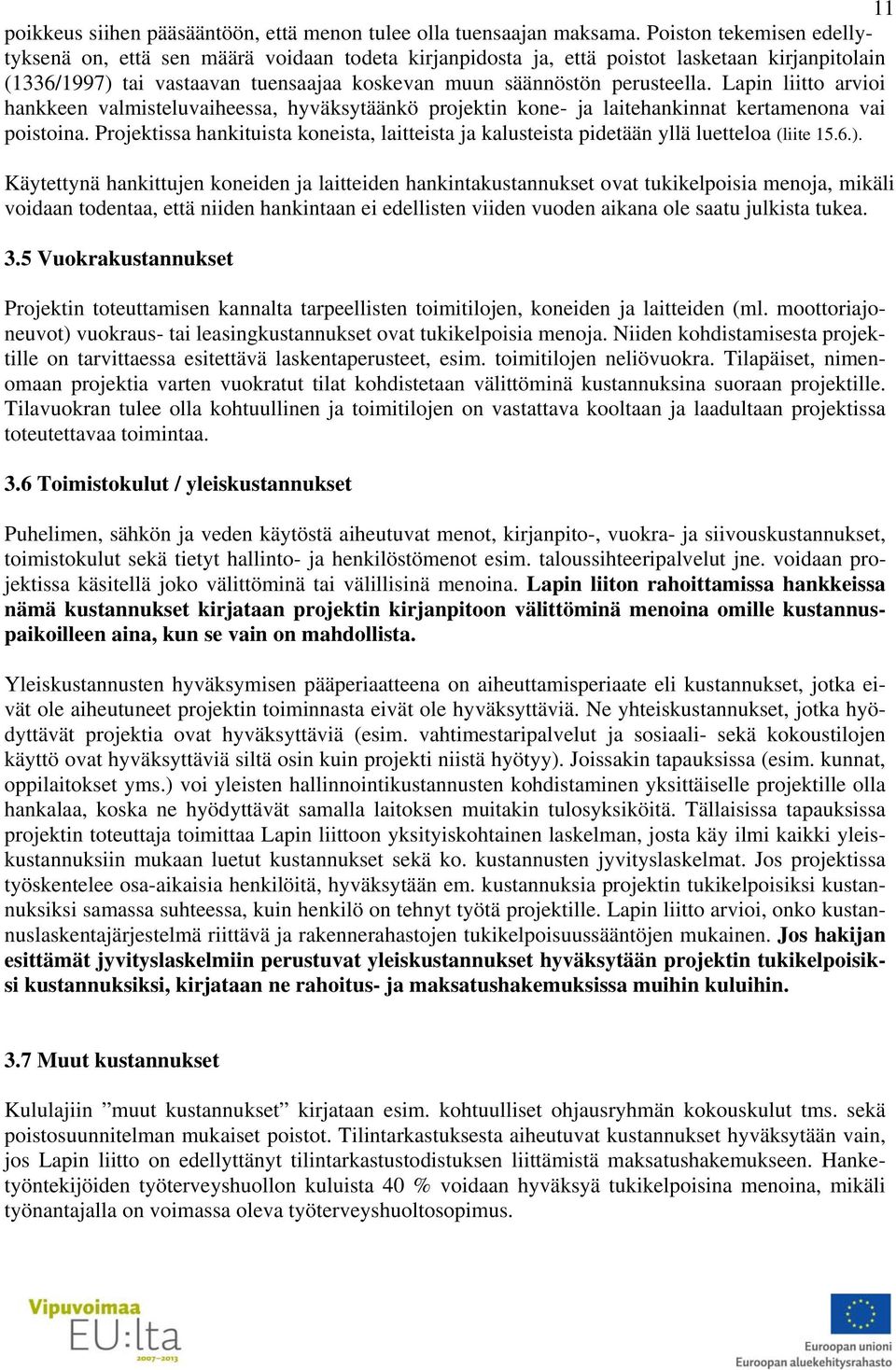 Lapin liitto arvioi hankkeen valmisteluvaiheessa, hyväksytäänkö projektin kone- ja laitehankinnat kertamenona vai poistoina.