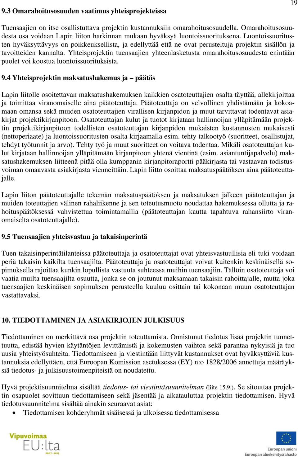 Luontoissuoritusten hyväksyttävyys on poikkeuksellista, ja edellyttää että ne ovat perusteltuja projektin sisällön ja tavoitteiden kannalta.