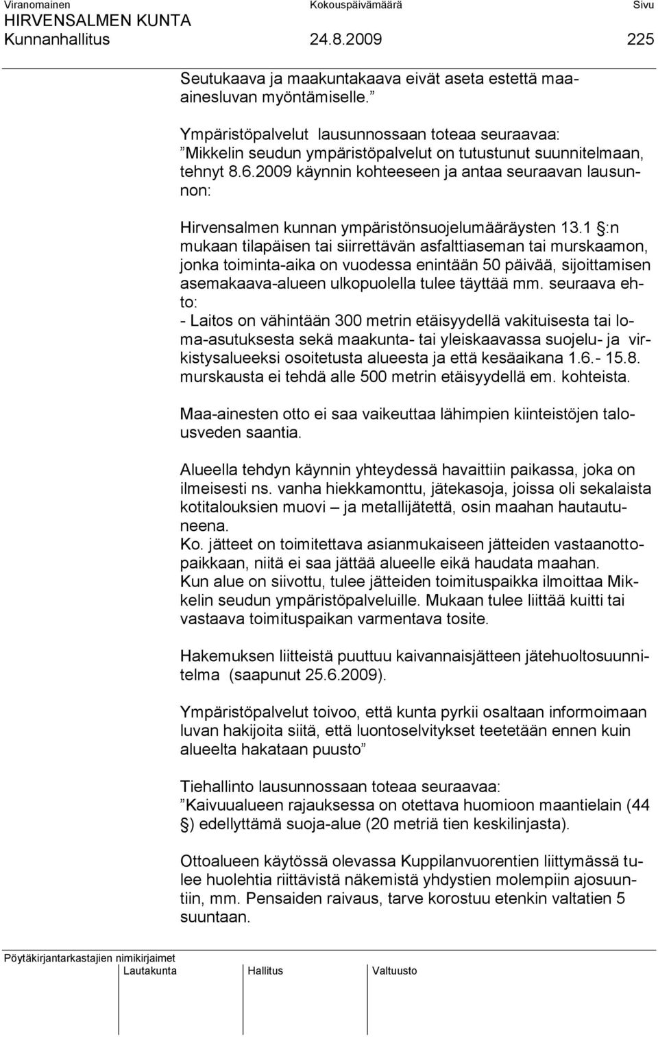 2009 käynnin kohteeseen ja antaa seuraavan lausunnon: Hirvensalmen kunnan ympäristönsuojelumääräysten 13.