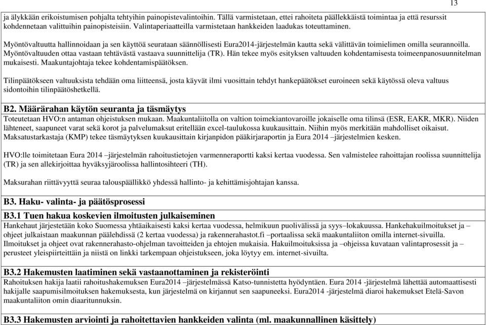 Myöntövaltuutta hallinnoidaan ja sen käyttöä seurataan säännöllisesti Eura204järjestelmän kautta sekä välittävän toimielimen omilla seurannoilla.