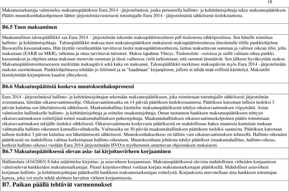 5 Tuen maksaminen Maakuntaliiton talouspäällikkö saa Eura 204 järjestelmän tekemän maksupäätöstositteen pdftiedostona sähköpostiinsa. Sen hänelle toimittaa hallinto ja kehittämisjohtaja.