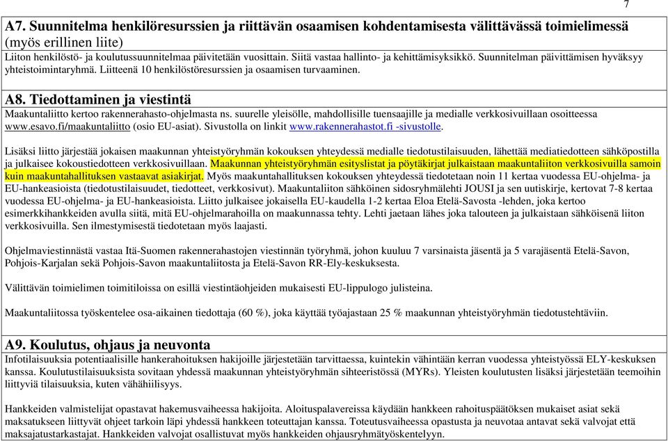 Tiedottaminen ja viestintä Maakuntaliitto kertoo rakennerahastoohjelmasta ns. suurelle yleisölle, mahdollisille tuensaajille ja medialle verkkosivuillaan osoitteessa www.esavo.