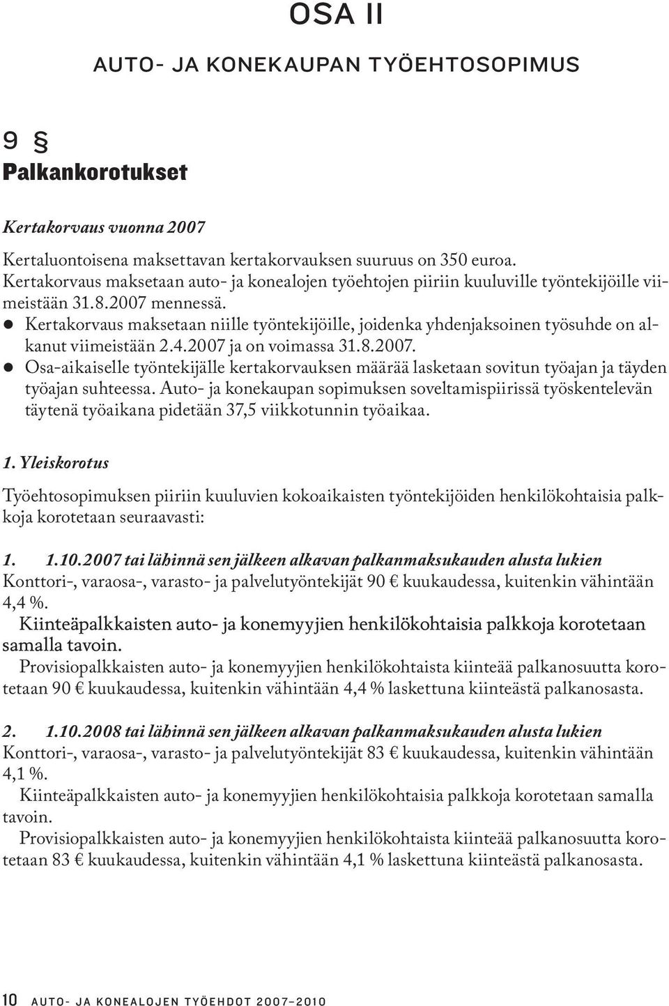 z Kertakorvaus maksetaan niille työntekijöille, joidenka yhdenjaksoinen työsuhde on alkanut viimeistään 2.4.2007 