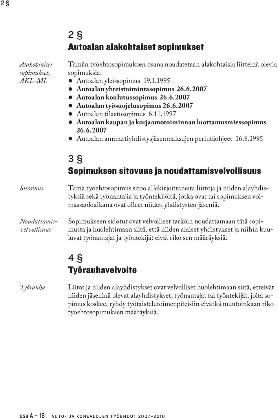 1997 z Autoalan kaupan ja korjaamotoiminnan luottamusmiesso pimus 26.6.2007 z Autoalan ammattiyhdistysjäsenmaksujen perintäohjeet 16.8.
