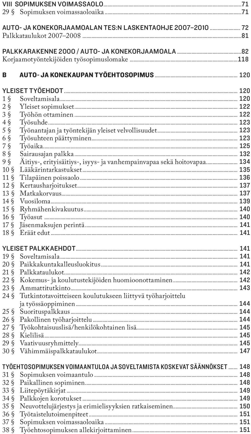 ..82 120 2 Yleiset sopimukset... 122 84 3 Työhön ottaminen... 122 84 4 Työsuhde... 123 85 5 Työnantajan ja työntekijän yleiset velvollisuudet... 123 85 6 Työsuhteen päättyminen... 123 85 7 Työaika.