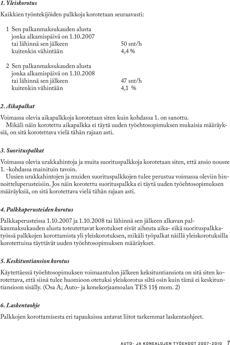 Aikapalkat Voimassa olevia aikapalkkoja korotetaan siten kuin kohdassa 1. on sanottu.