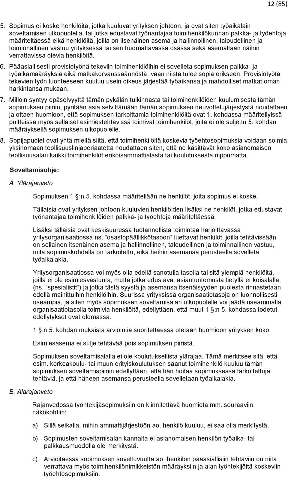 määriteltäessä eikä henkilöitä, joilla on itsenäinen asema ja hallinnollinen, taloudellinen ja toiminnallinen vastuu yrityksessä tai sen huomattavassa osassa sekä asemaltaan näihin verrattavissa