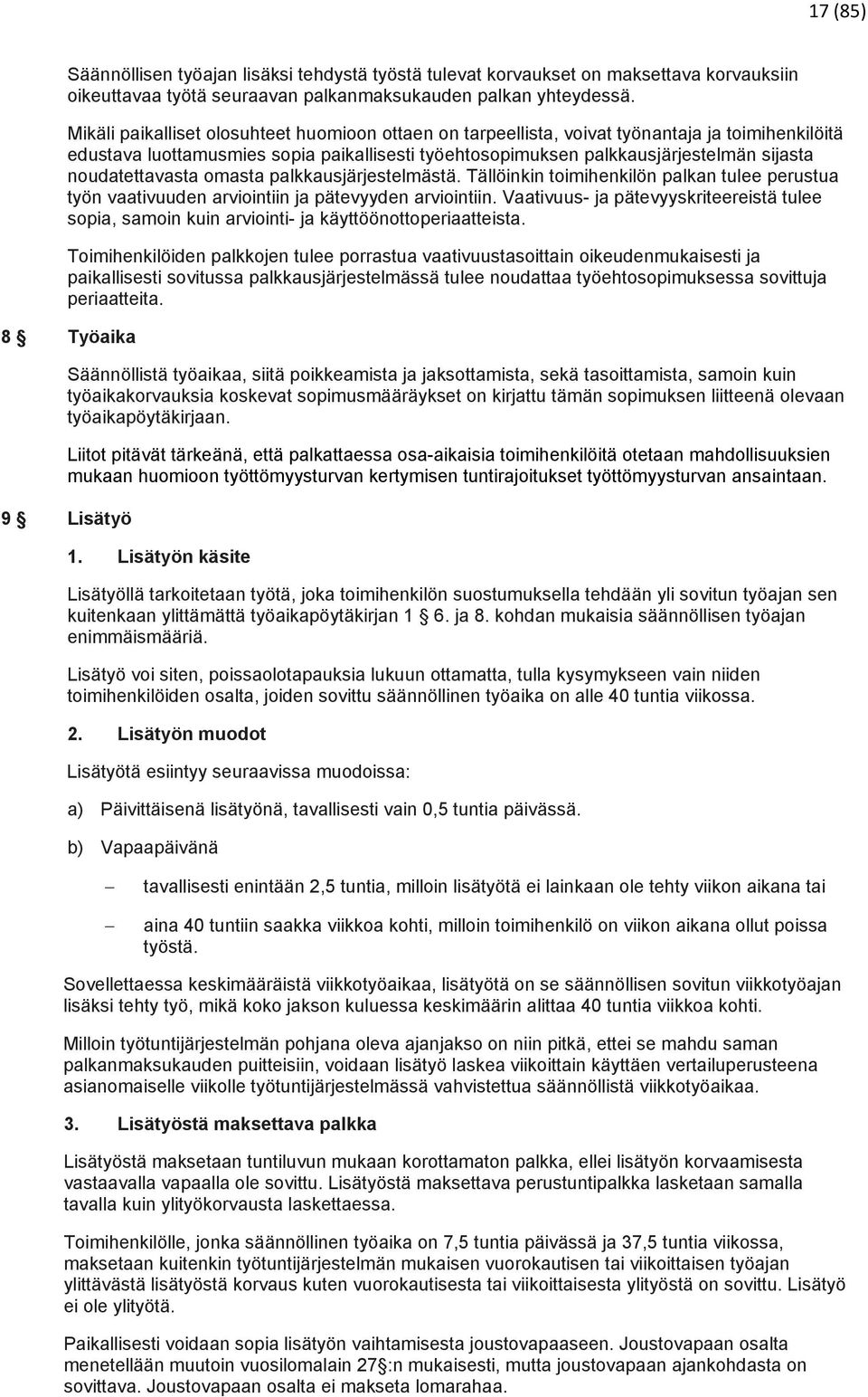 noudatettavasta omasta palkkausjärjestelmästä. Tällöinkin toimihenkilön palkan tulee perustua työn vaativuuden arviointiin ja pätevyyden arviointiin.