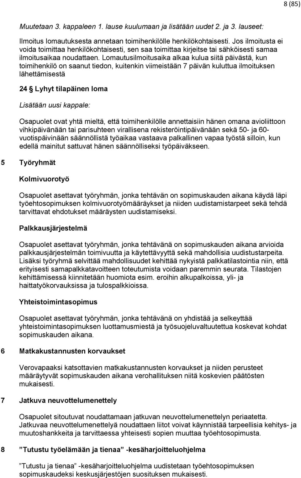 Lomautusilmoitusaika alkaa kulua siitä päivästä, kun toimihenkilö on saanut tiedon, kuitenkin viimeistään 7 päivän kuluttua ilmoituksen lähettämisestä 24 Lyhyt tilapäinen loma Lisätään uusi kappale: