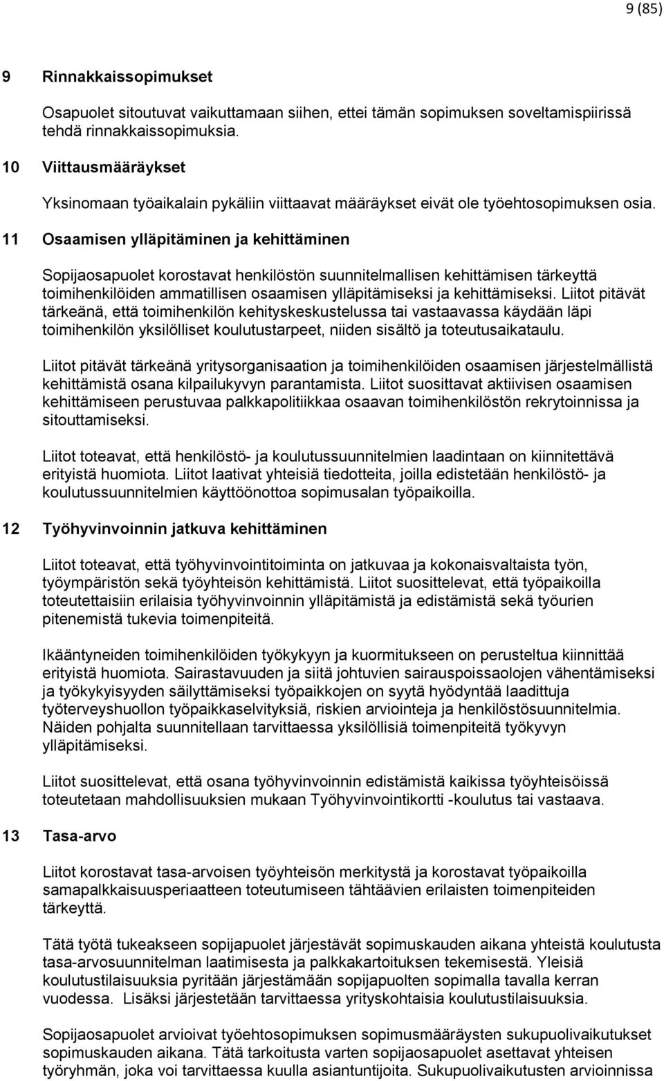 11 Osaamisen ylläpitäminen ja kehittäminen Sopijaosapuolet korostavat henkilöstön suunnitelmallisen kehittämisen tärkeyttä toimihenkilöiden ammatillisen osaamisen ylläpitämiseksi ja kehittämiseksi.