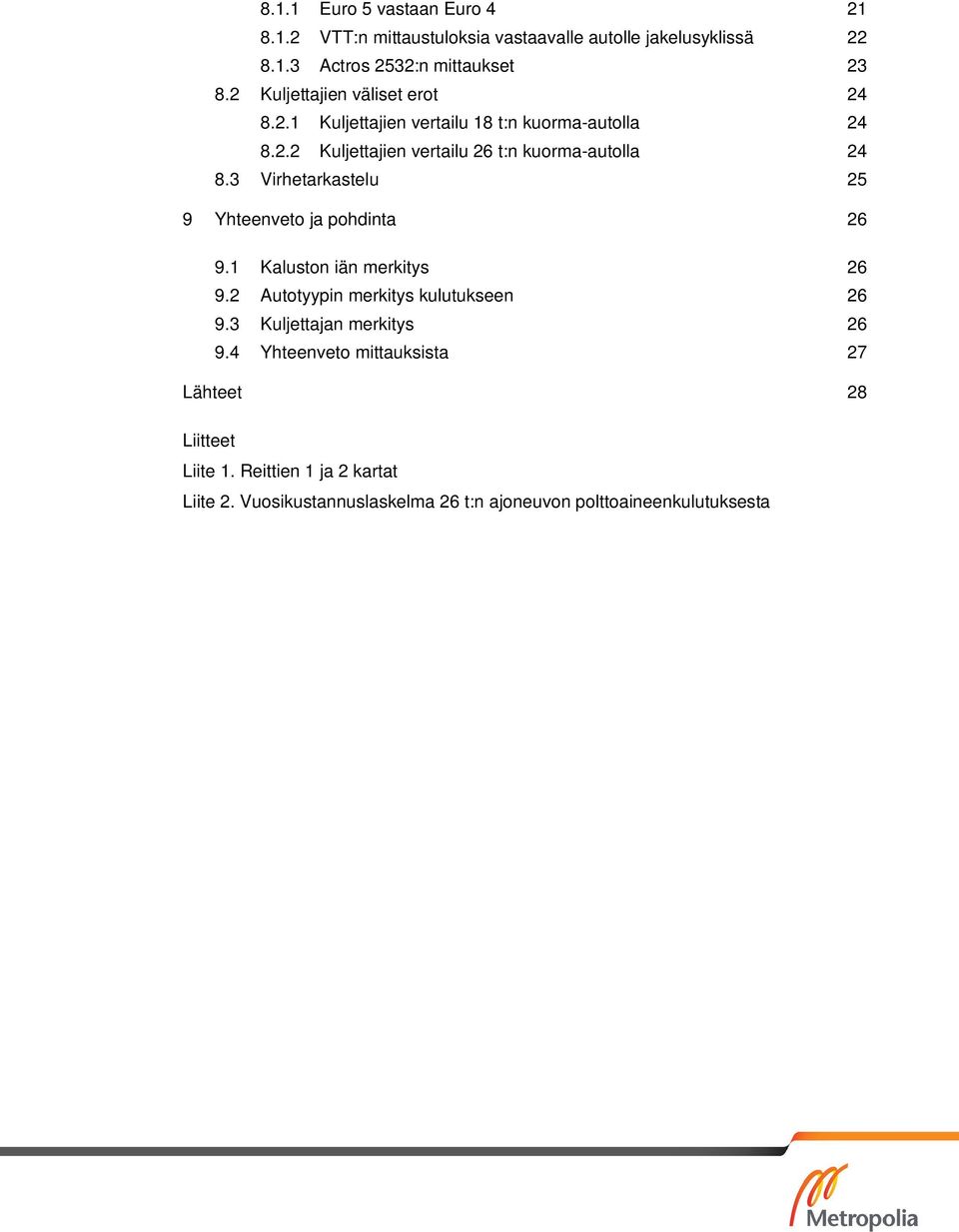 3 Virhetarkastelu 25 9 Yhteenveto ja pohdinta 26 9.1 Kaluston iän merkitys 26 9.2 Autotyypin merkitys kulutukseen 26 9.