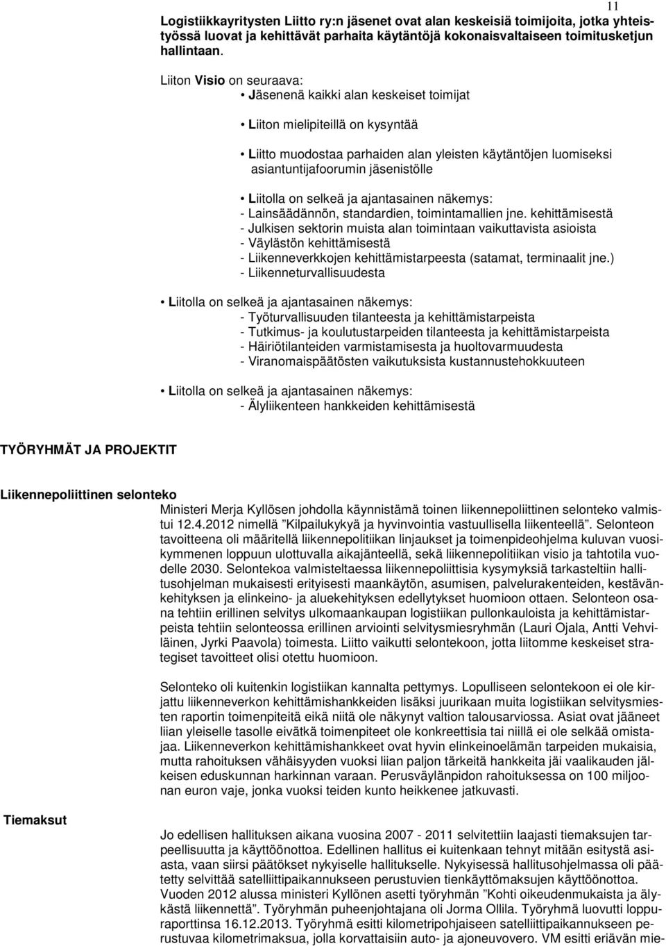 Liitolla on selkeä ja ajantasainen näkemys: - Lainsäädännön, standardien, toimintamallien jne.