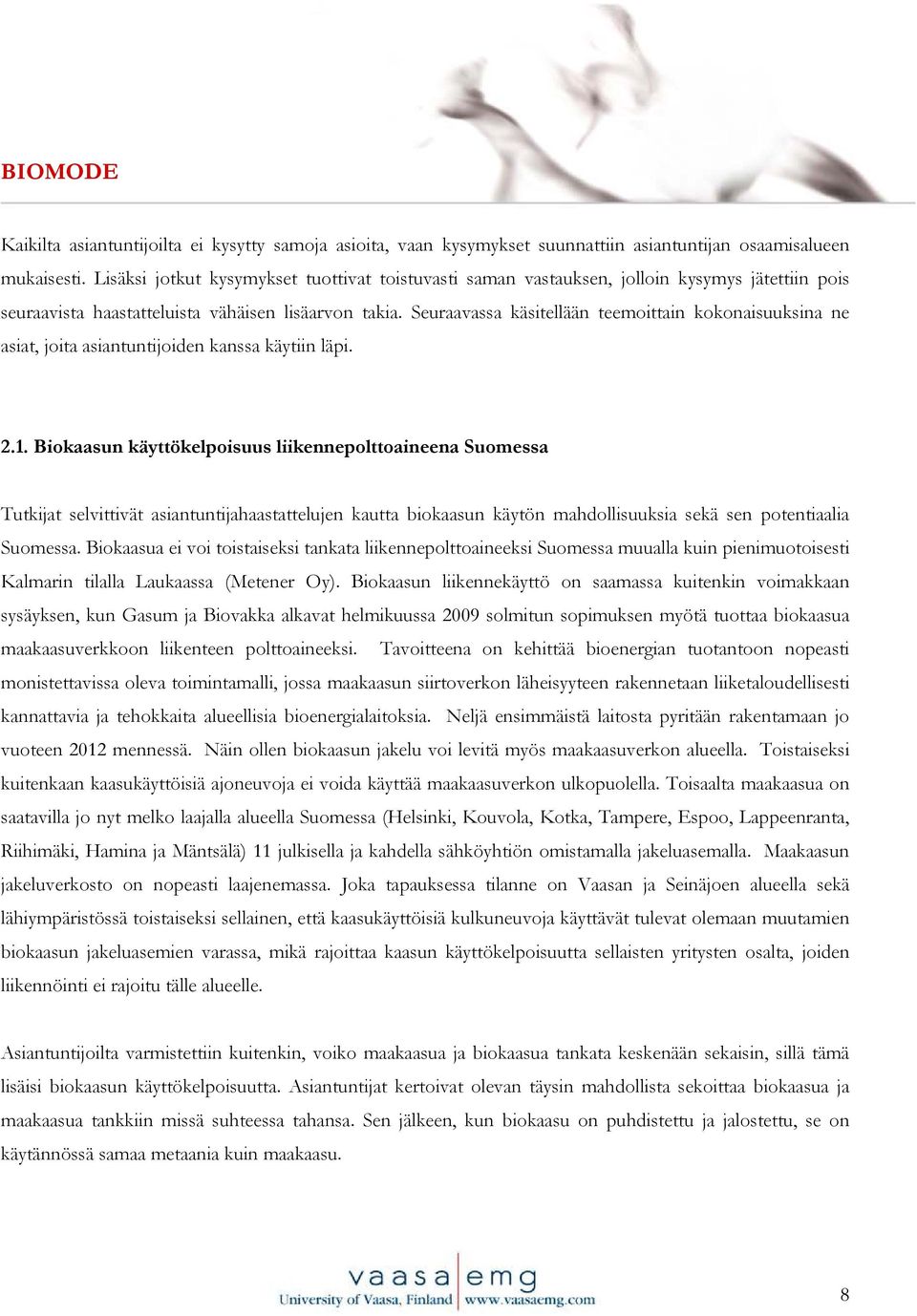 Seuraavassa käsitellään teemoittain kokonaisuuksina ne asiat, joita asiantuntijoiden kanssa käytiin läpi. 2.1.