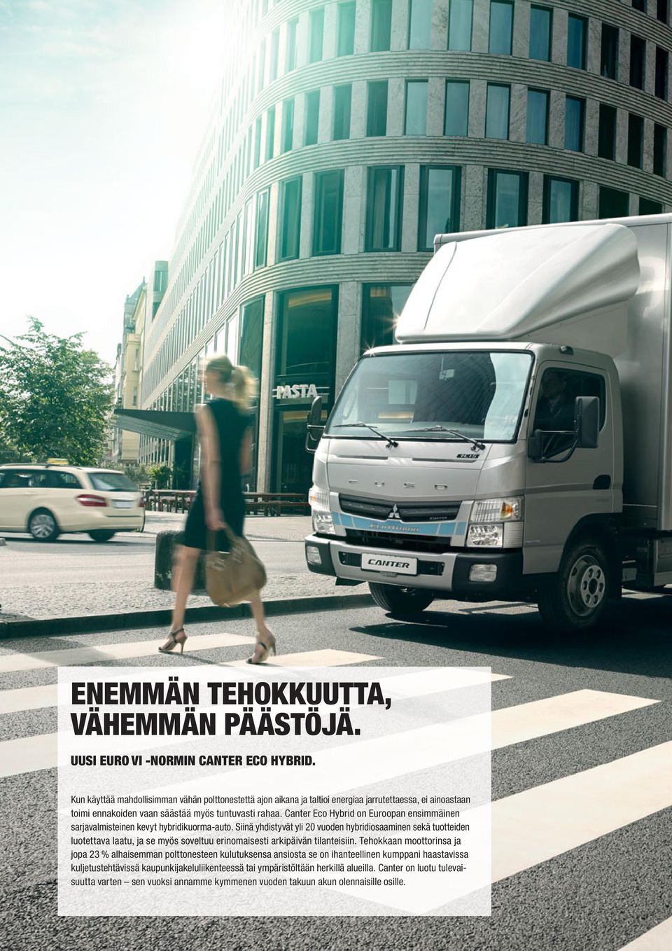 Canter Eco Hybrid on Euroopan ensimmäinen sarjavalmisteinen kevyt hybridikuorma-auto.