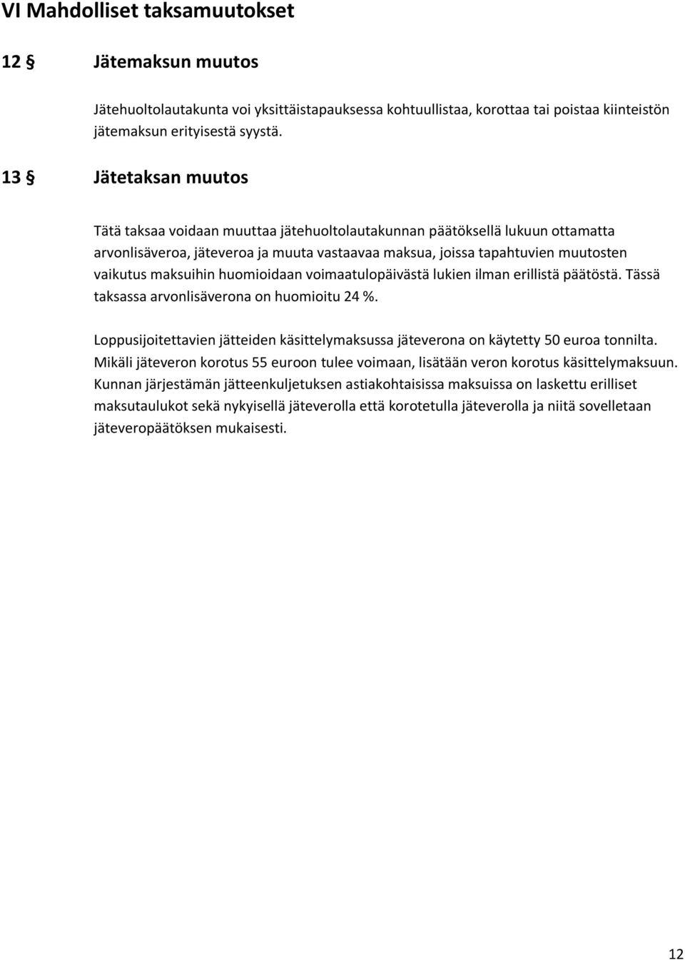 maksuihin huomioidaan voimaatulopäivästä lukien ilman erillistä päätöstä. Tässä taksassa arvonlisäverona on huomioitu 24 %.