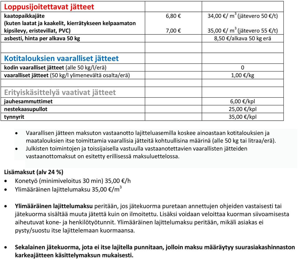 Erityiskäsittelyä vaativat jätteet jauhesammuttimet nestekaasupullot tynnyrit 6,00 /kpl 25,00 /kpl 35,00 /kpl Vaarallisen jätteen maksuton vastaanotto lajitteluasemilla koskee ainoastaan