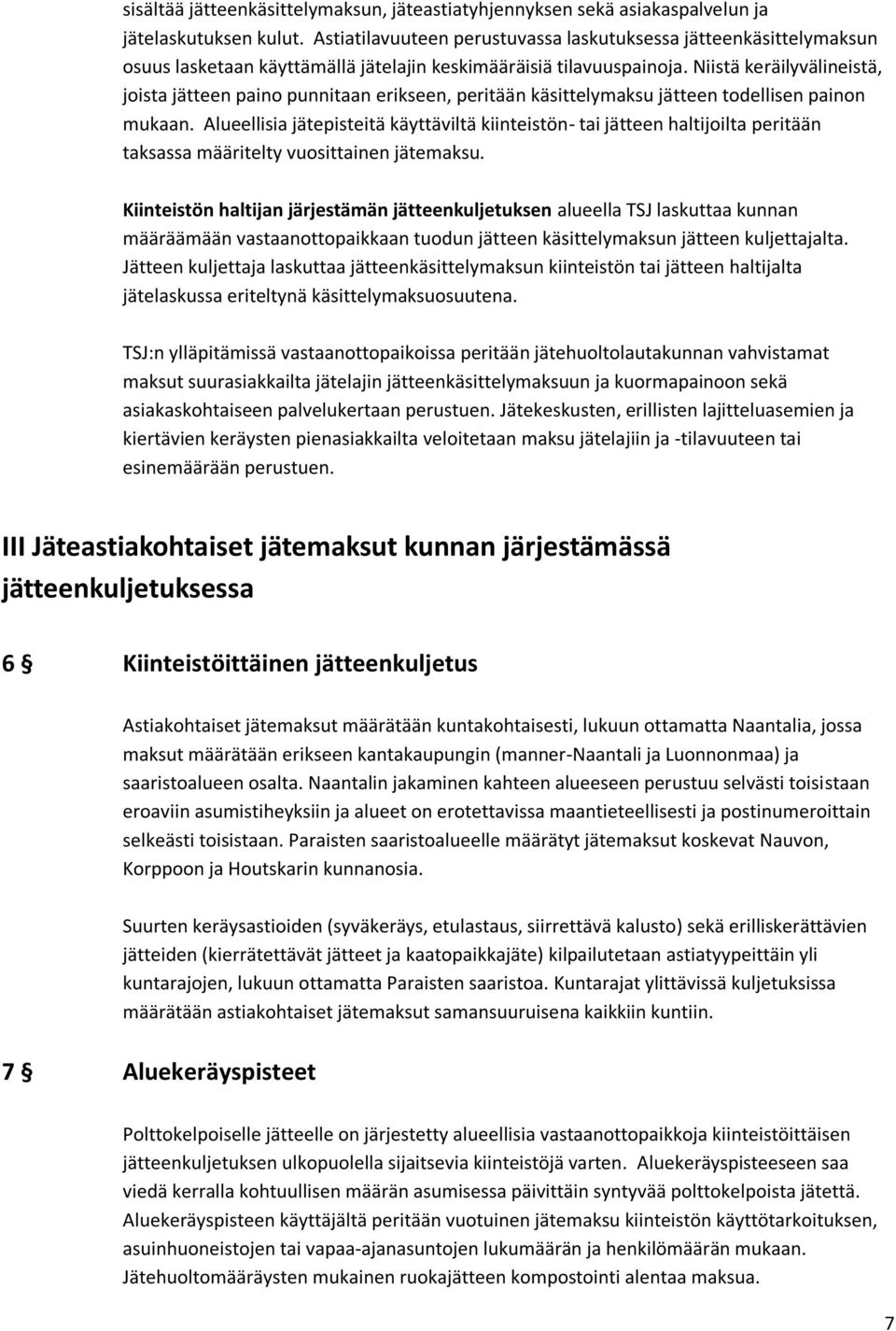 Niistä keräilyvälineistä, joista jätteen paino punnitaan erikseen, peritään käsittelymaksu jätteen todellisen painon mukaan.