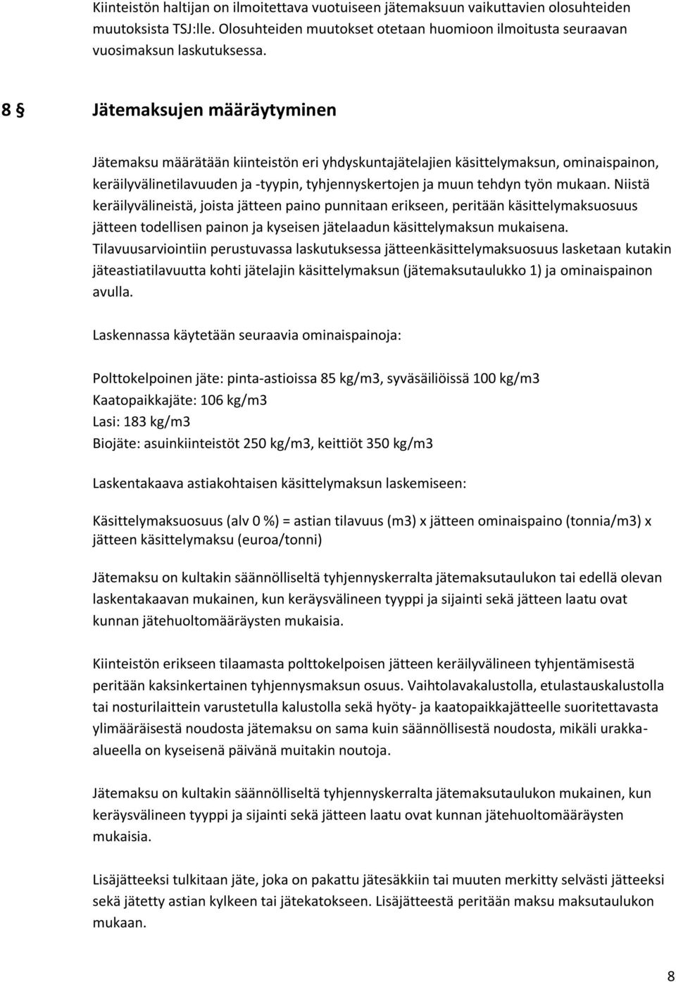 Niistä keräilyvälineistä, joista jätteen paino punnitaan erikseen, peritään käsittelymaksuosuus jätteen todellisen painon ja kyseisen jätelaadun käsittelymaksun mukaisena.