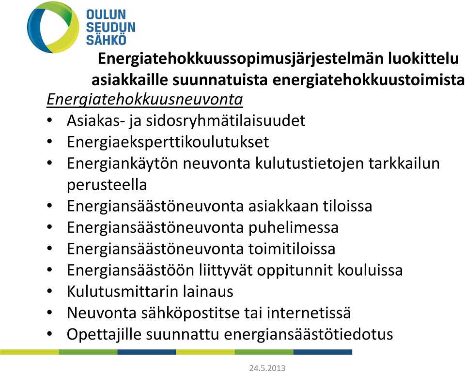 Energiansäästöneuvonta asiakkaan tiloissa Energiansäästöneuvonta puhelimessa Energiansäästöneuvonta toimitiloissa