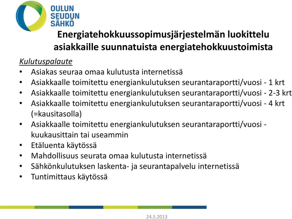 Asiakkaalle toimitettu energiankulutuksen seurantaraportti/vuosi - 4 krt (=kausitasolla) Asiakkaalle toimitettu energiankulutuksen seurantaraportti/vuosi -