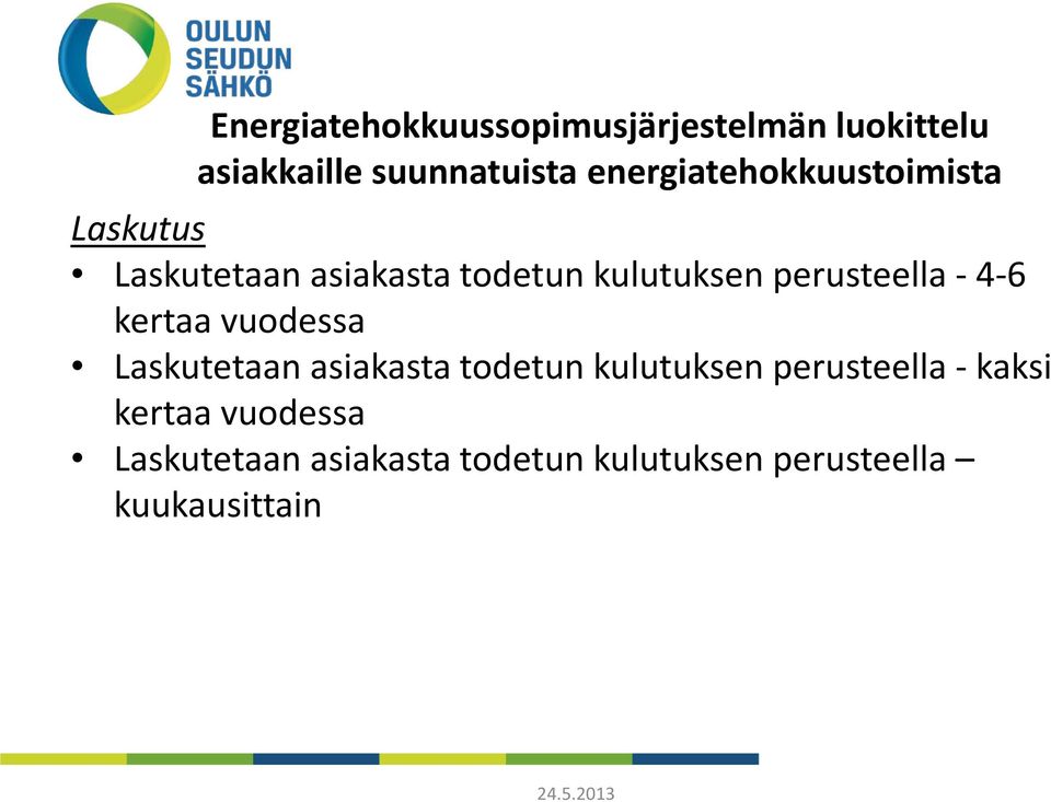 perusteella - 4-6 kertaa vuodessa Laskutetaan asiakasta todetun kulutuksen